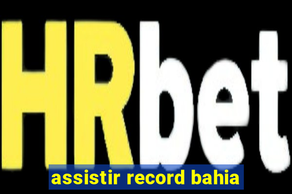 assistir record bahia